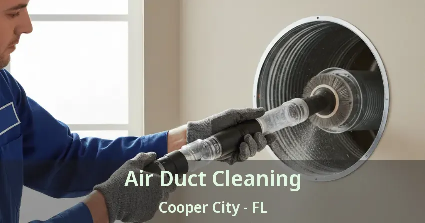 Air Duct Cleaning Cooper City - FL