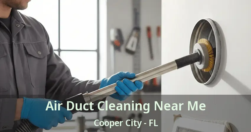 Air Duct Cleaning Near Me Cooper City - FL