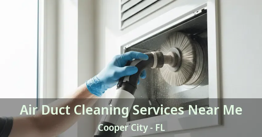 Air Duct Cleaning Services Near Me Cooper City - FL