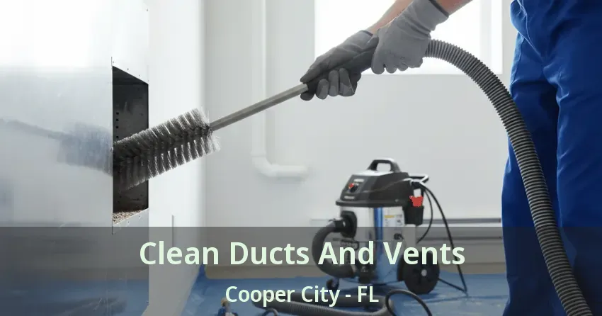 Clean Ducts And Vents Cooper City - FL Clean Ducts And Vents Cooper City - FL