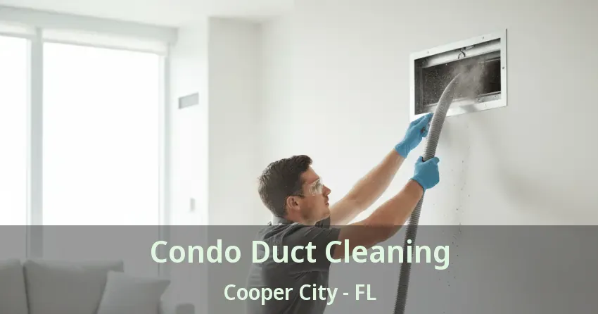 Condo Duct Cleaning Cooper City - FL