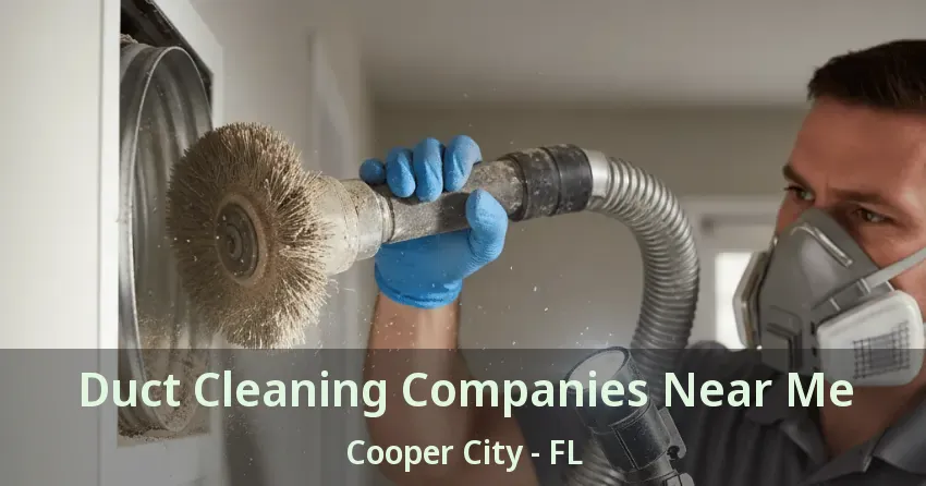 Duct Cleaning Companies Near Me Cooper City - FL