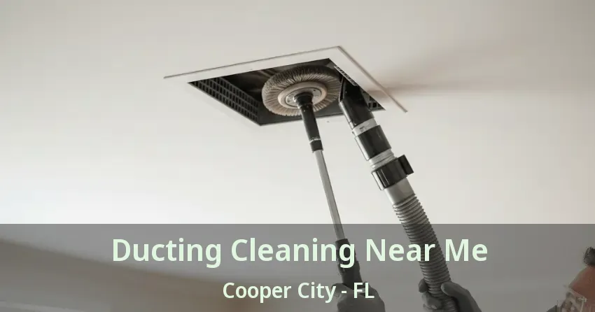 Ducting Cleaning Near Me Cooper City - FL Ducting Cleaning Near Me Cooper City - FL
