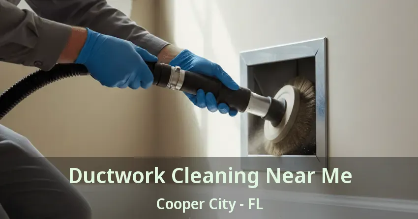 Ductwork Cleaning Near Me Cooper City - FL