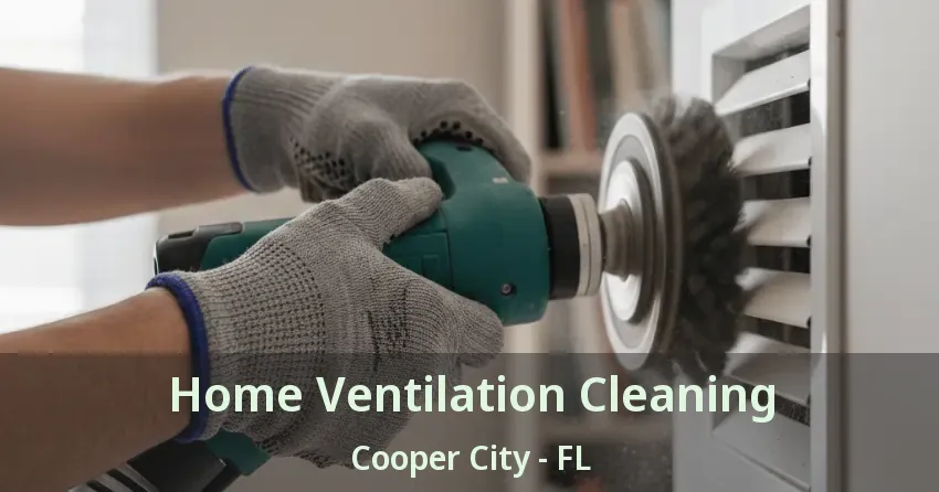 Home Ventilation Cleaning Cooper City - FL