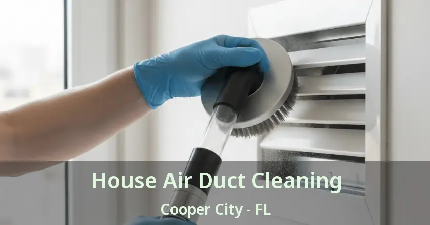 House Air Duct Cleaning Cooper City - FL House Air Duct Cleaning Cooper City - FL
