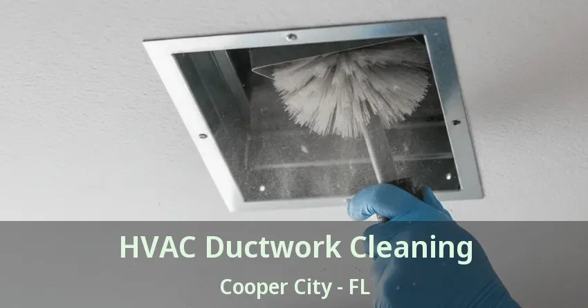 HVAC Ductwork Cleaning Cooper City - FL HVAC Ductwork Cleaning Cooper City - FL