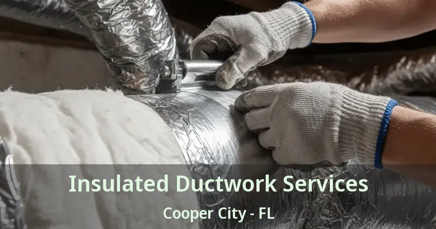 Insulated Ductwork Services Cooper City - FL